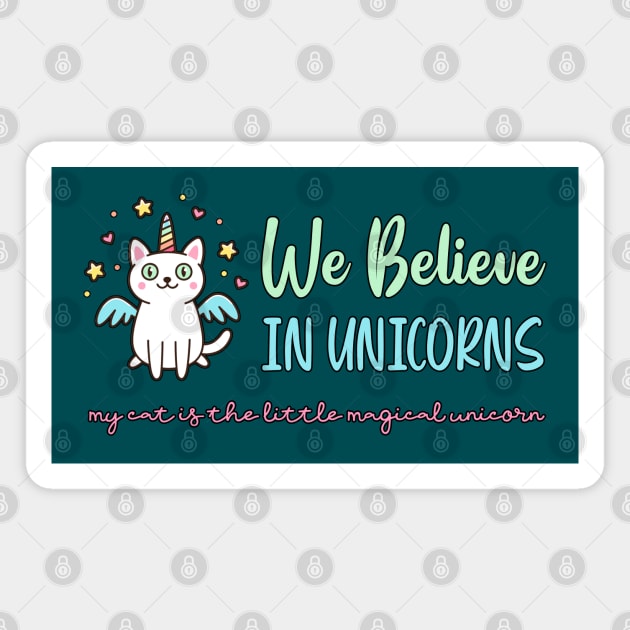 We Believe In Unicorns - Cat Lovers Magnet by The Perfect Mind